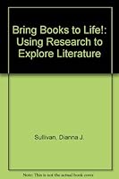 Bring Books To Life!: Using Research To Explore Literature 1564176649 Book Cover