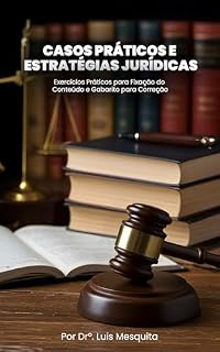 Livro Argumentação Jurídica na prática: 50 Casos Reais e Exercícios Comentados para Fortalecer Sua Atuação no Direito (Formação Completa do Advogado Prático)