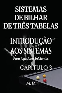 Livro Sistemas De Bilhar De Três Tabelas – Introdução Aos Sistemas - Capítulo 3: Um Guia Completo Para Qualquer Pessoa Que Deseje Aprender Sistemas De Bilhar De Três Tabelas