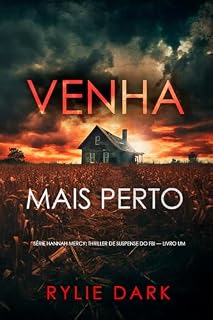 Livro Venha Mais Perto (Série Hannah Mercy: Thriller de Suspense do FBI — Livro Um)