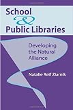 School and Public Libraries : Developing the Natural Alliance, Ziarnik, Natalie Reif, 0838908411