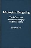 Ideological Budgeting : The Influence of Political Philosophy on Public Policy, Koven, Steven G., 0275929469