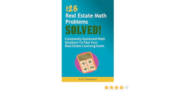 Amazon.com: 125 Real Estate Math Problems Solved!: Completely Explained Math Solutions To Pass Your Real Estate Licensing Exam Ebook : Davenport,Scott: Kindle Store