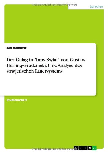 Der Gulag in "Inny Swiat" von Gustaw Herling-Grudzinski. Eine Analyse des sowjetischen Lagersystems (German Edition)