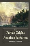 The Puritan Origins of American Patriotism by George McKenna