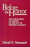 Before the Horror : The Population of Hawai'i on the Eve of Western Contact, Stannard, David E., 0824812328