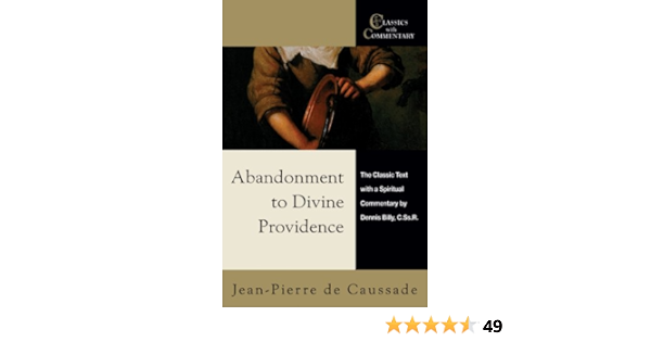 Abandonment To Divine Providence The Classic Text With A Spiritual Commentary By Dennis Billy C Ss R Classics With Commentary Kindle Edition By De Caussade Jean Pierre Billy Dennis Religion Spirituality Kindle Ebooks