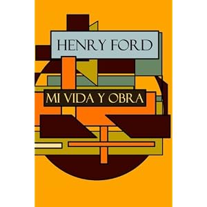Henry Ford: Mi vida y Obra (Spanish Edition)