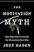 The Motivation Myth: How High Achievers Really Set Themselves Up to Win
