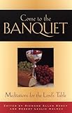 Come to the Banquet: Meditations for the Lord's Table by 