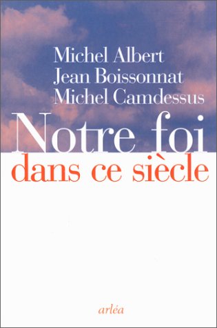 Notre foi dans ce siècle by Michel Albert, Jean Boissonnat, Michel Camdessus