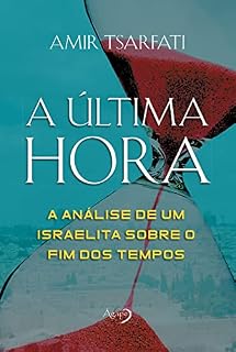 Livro A última hora: A análise de um israelita sobre o fim dos tempos