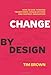 Change by Design: How Design Thinking Transforms Organizations and Inspires Innovation - Book by Tim Brown