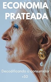 Livro Economia Prateada: Decodificando o Consumidor 50+