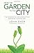 From the Garden to the City: The Redeeming and Corrupting Power of Technology by John Dyer, T. David Gordon