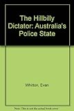 Front cover for the book The hillbilly dictator: Australia's police state by Evan Whitton