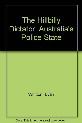The hillbilly dictator: Australia's police state