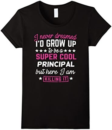 Women's Principal T-shirt I never Dreamed I'd Grow Up Gift Shirt XL Black