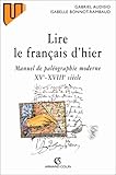 LIRE LE FRANCAIS D'HIER. Manuel de paléographie moderne XVème-XVIIIème siècle by