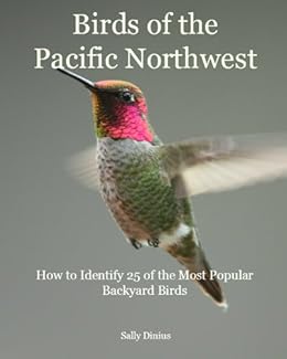 Amazon Com Birds Of The Pacific Northwest How To Identify 25 Of