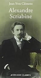 Alexandre Scriabine ou L'ivresse des sphères