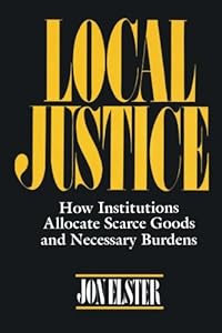 Local Justice: How Institutions Allocate Scarce Goods and Necessary Burdens