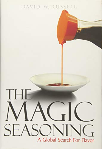 The Magic Seasoning: A Global Search For Flavor by David W. Russell
