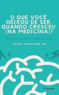 Livro O que você deixou de ser quando cresceu (na medicina)?: uma dose de insight para sua vida