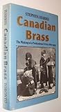 Book cover for Canadian Brass: The Making of a Professional Army, 1860-1939