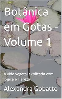 Livro Botânica em Gotas - Volume 1: A vida vegetal explicada com lógica e clareza