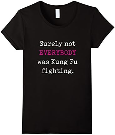 Womens Surely not EVERYBODY was Kung Fu fighting - funny tee Large Black