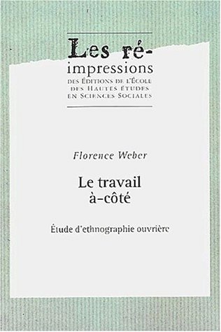 Le travail a cote : études d'ethnographie ouvriere2e ed. by Florence Weber