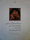 Pocahontas, princesse des deux mondes ; histoire, mythe et représentations by 