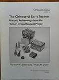 The Chinese of Early Tucson : Historic Archaeology from the Tucson Urban Renewal Project, Lister, Florence C. and Lister, Robert H., 0816511519