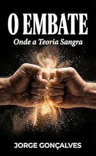 Livro O Embate: Onde a Teoria Sangra: Quando o Mundo Já Não Aceita Palavras, Só Resultados