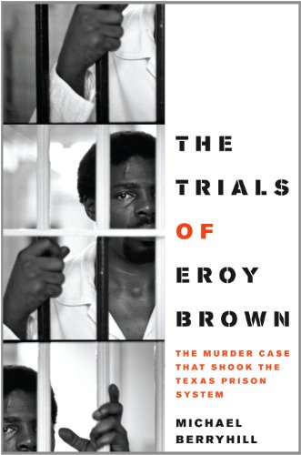 The Trials of Eroy Brown: The Murder Case That Shook the Texas Prison System (Jack and Doris Smothers Series in Texas History, Life, and C)