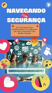 Livro NAVEGANDO COM SEGURANÇA: Um Guia para Pais, Adolescentes e Escola para um Uso Consciente das Redes Sociais