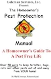 The Homeowner's Pest Protection Manual: A Homeowner's Guide To A Pest Free Life
