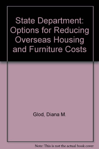 State Department: Options for Reducing Overseas Housing and Furniture Costs