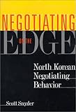 Negotiating on the Edge: North Korean Negotiating Behavior (Cross-Cultural Negotiation Books)