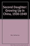 Second Daughter: Growing Up in China, 1930-1949 by 