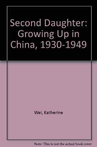 Second Daughter: Growing Up in China, 1930-1949 by Katherine Wei, Kathie Wei-Sender, Terry Quinn