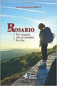 Amazon Com Il Rosario Un Viaggio Che Ti Cambia La Vita Italian Edition Maillard Suor Emmanuel Books