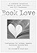 Book Love: A Celebration of Writers, Readers, and the Printed & Bound Book (Literary Companion) by