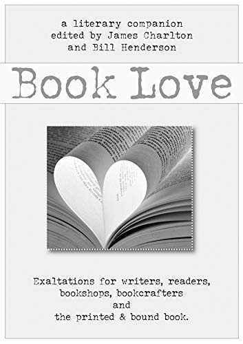 Book Love: A Celebration of Writers, Readers, and the Printed & Bound Book (Literary Companion) by