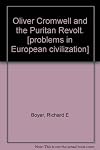 Oliver Cromwell and the Puritan Revolt. [problems in European civilization]