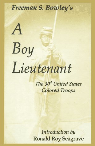 A Boy Lieutenant: Memoirs of Freeman S. Bowley 30th United States Colored Troops Officer by Freeman S. Bowley