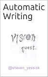 Automatic Writing: Vision Quest by Steven Yessick