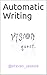 Automatic Writing: Vision Quest by Steven Yessick