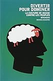 Divertir pour dominer: La culture de masse contre les peuples (Pour en finir avec) (French Edition) by 
